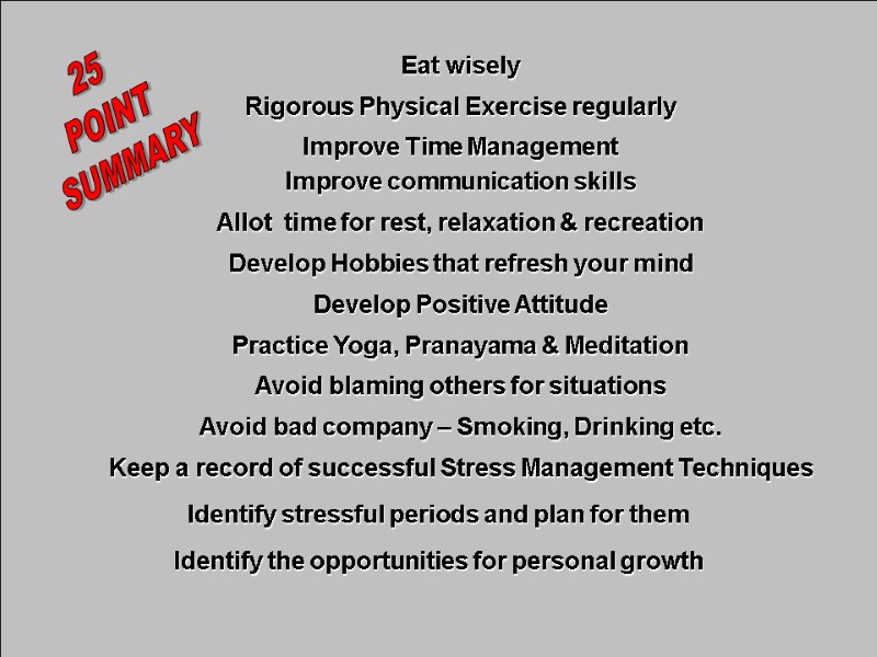 8-Dec-17 41 Eat wisely  Rigorous Physical Exercise regularly  Improve Time Management 